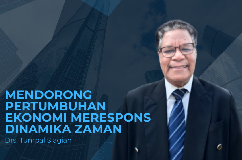 Mendorong Pertumbuhan Ekonomi Merespons Dinamika Zaman (Bagian 1)